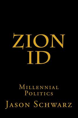 Zion Id: Millennial Politics - Schwarz, Jason