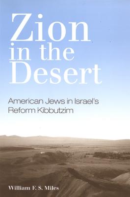 Zion in the Desert: American Jews in Israel's Reform Kibbutzim - Miles, William F S