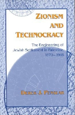 Zionism and Technocracy: The Engineering of Jewish Settlement in Palestine, 1870-1918 - Penslar, Derek J