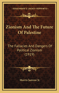 Zionism and the future of Palestine: The Fallacies and Dangers of Political Zionism