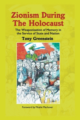 Zionism During the Holocaust: The weaponisation of memory in the ...