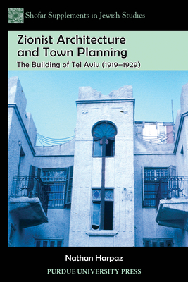 Zionist Architecture and Town Planning: The Building of Tel Aviv (1919-1929) - Harpaz, Nathan