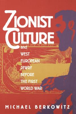 Zionist Culture and West European Jewry Before the First World War - Berkowitz, Michael, Prof.