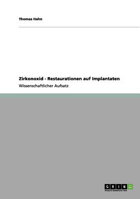 Zirkonoxid - Restaurationen Auf Implantaten - Hahn, Thomas