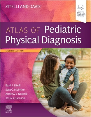 Zitelli and Davis' Atlas of Pediatric Physical Diagnosis - McIntire, Sara C, MD (Editor), and Nowalk, Andrew J, MD, PhD (Editor), and Garrison, Jessica, MD (Editor)