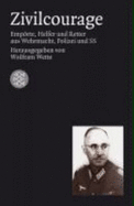 Zivilcourage : Emprte, Helfer und Retter aus Wehrmacht, Polizei und SS