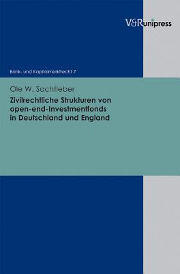 Zivilrechtliche Strukturen Von Open-End-Investmentfonds in Deutschland Und England - Sachtleber, Ole W., and Buck-Heeb, Petra (Series edited by), and Meder, Stephan (Series edited by)