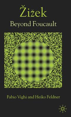 Zizek: Beyond Foucault - Vighi, F, and Feldner, H