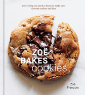 Zo? Bakes Cookies: Everything You Need to Know to Make Your Favorite Cookies and Bars [A Baking Book]