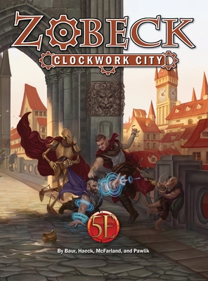 Zobeck Clockwork City - Baur, Wolfgang, and Haeck, James J, and McFarland, Ben