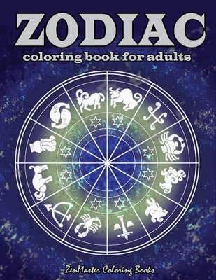 Zodiac Adult Coloring Book: Coloring Book For Adults Zodiac Signs With Relaxing Designs - Zenmaster Coloring Books