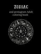 Zodiac and Pentagram Adult Coloring Book: Stress Relieving Coloring Book For Witch, Wiccan and Pagan (Zodiac and Pentagrams)