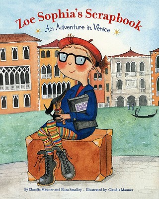 Zoe Sophia's Scrapbook: An Adventure in Venice - Smalley, Elisa