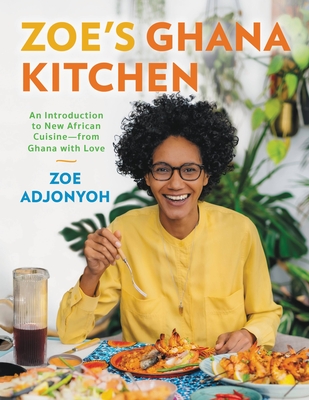 Zoe's Ghana Kitchen: An Introduction to New African Cuisine - From Ghana with Love - Adjonyoh, Zoe