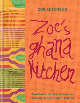 Zoe's Ghana Kitchen: An Introduction to New African Cuisine - from Ghana with Love - Adjonyoh, Zoe