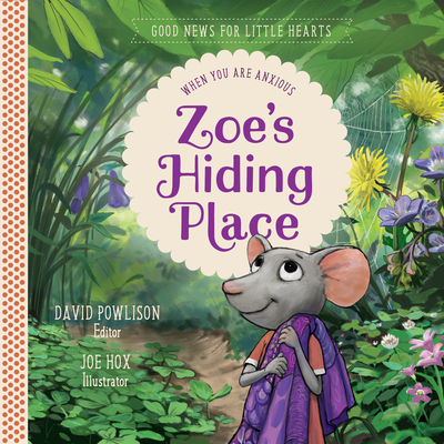 Zoe's Hiding Place: When You Are Anxious - Powlison, David