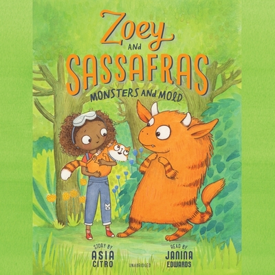 Zoey and Sassafras: Monsters and Mold - Citro, Asia, and Edwards, Janina (Read by)