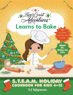 Zoey's Great Adventures(TM) Learns to Bake: S.T.E.A.M. Holiday Cookbook for Kids 4-12 with 100+ Easy Stem Activities, Fun Holiday Recipes, and 80+ Holiday Dad Jokes