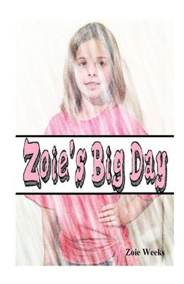 Zoie's Big Day - Weeks, Tj, and Weeks, Zoie