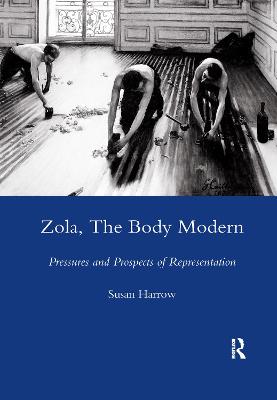 Zola, The Body Modern: Pressures and Prospects of Representation - Harrow, Susan