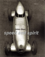 Zoltan Glass: Speed and Spirit - Glass, Zoltan, and Rolli, Wolfgang (Editor), and Buchsteiner, Thomas (Text by)