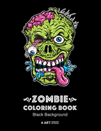 Zombie Coloring Book: Black Background: Midnight Edition Zombie Coloring Pages for Everyone, Adults, Teenagers, Tweens, Older Kids, Boys, & Girls, Creative Art Pages, Art Therapy & Meditation Practice for Stress Relief & Relaxation