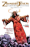 Zombie Jesus Vampire Hunter: The Codices vol. 1