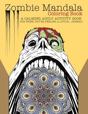Zombie Mandala Coloring Book: A Calming Adult Activity Book for When You're Feeling a Little...Undead - Kingfisher Press, Editors of