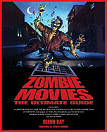 Zombie Movies: The Ultimate Guide - Kay, Glenn, and Gordon, Stuart (Foreword by)
