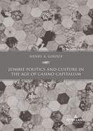 Zombie Politics and Culture in the Age of Casino Capitalism: Second Edition