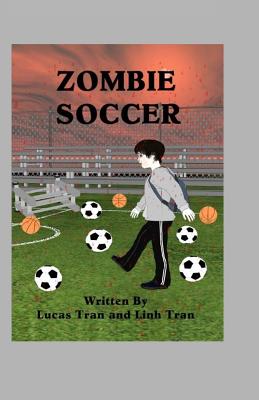 Zombie Soccer - Tran, Lucas E, and Tran, Linh M