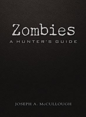 Zombies: A Hunter's Guide (Deluxe Edition) - McCullough, Joseph A, and Kozik, Mariusz (Illustrator)