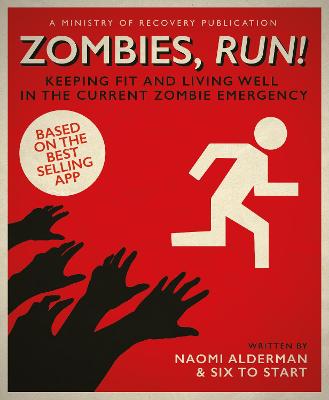 Zombies, Run!: Keeping Fit and Living Well in the Current Zombie Emergency - Alderman, Naomi