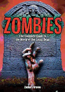 Zombies: The Complete Guide to the World of the Living Dead