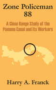 Zone Policeman 88: A Close Range Study of the Panama Canal and Its Workers