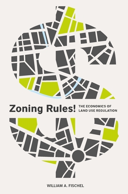 Zoning Rules!: The Economics of Land Use Regulation - Fischel, William A