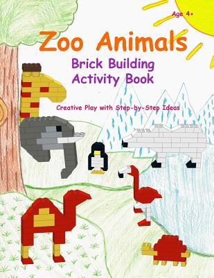 Zoo Animals - Brick Building Activity Book: This new children's activity guide will teach your little builders about numbers, colors, and fine motor concepts - Kositchotitana, Ann (Editor), and Bacio, Elaine (Contributions by)