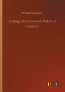 Zoological Illustrations, Volume I: Volume 1