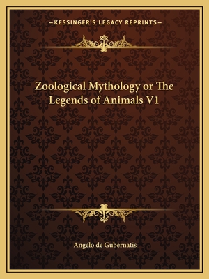 Zoological Mythology or The Legends of Animals V1 - De Gubernatis, Angelo