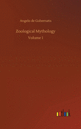 Zoological Mythology: Volume 1