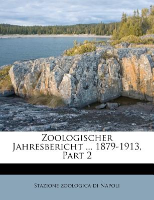 Zoologischer Jahresbericht ... 1879-1913, Part 2 - Stazione Zoologica Di Napoli (Creator)