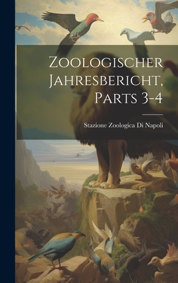 Zoologischer Jahresbericht, Parts 3-4 - Napoli, Stazione Zoologica Di