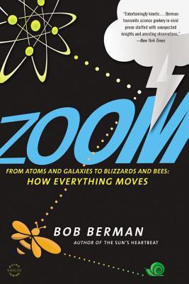Zoom: From Atoms and Galaxies to Blizzards and Bees: How Everything Moves - Berman, Bob