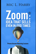 Zoom: Idea That Sells Even in Odd Times: Proven Income-Boosting Lessons