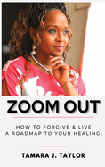 Zoom Out: How to Forgive and Live, A Roadmap to Your Healing