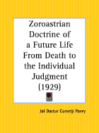 Zoroastrian Doctrine of a Future Life from Death to the Individual Judgment - Pavry, Jal Dastur Cursetji