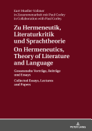 Zu Hermeneutik, Literaturkritik Und Sprachtheorie / On Hermeneutics, Theory of Literature and Language: Gesammelte Vortraege, Beitraege Und Essays / Collected Essays, Lectures and Papers