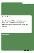 Zu: Paul Celan Das Verstummende Gedicht - Zur Entwicklung Der Sprachlosigkeit Im Lyrischen Werk Paul Celans