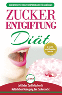 Zucker-entgiftung: Der Ultimative Anf?nger-di?tf?hrer Mit Rezepten Zur Lsung Und Zucker-entgiftung Ihres Krpers & Schnell Und Nat?rlich Die Zuckersucht Schlagen (B?cher In Deutsch / Sugar Detox German Book)