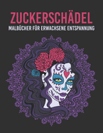 Zuckersch?del Malb?cher f?r Erwachsene Entspannung: Tag der Toten erstaunliche Zuckersch?del Malbuch mit lustigen Designs und einfachen Mustern f?r Stressabbau, Anti-Stress, f?r Teenager, Erwachsene, M?nner, Frauen